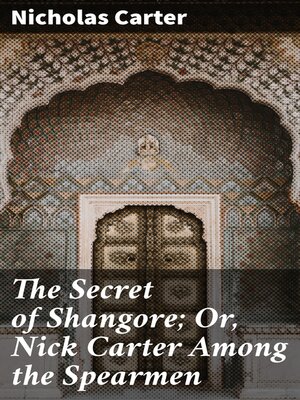 cover image of The Secret of Shangore; Or, Nick Carter Among the Spearmen